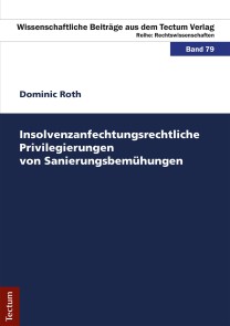 Insolvenzanfechtungsrechtliche Privilegierungen von Sanierungsbemühungen