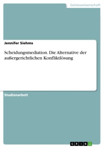 Scheidungsmediation. Die Alternative der außergerichtlichen Konfliktlösung