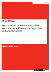 Der Dschihad. Zentraler Unterschiede zwischen der Auffassung von Sayyid Qutb und Abdullah Azzam