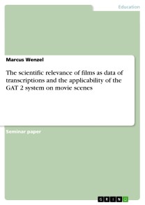 The scientific relevance of films as data of transcriptions and the applicability of the GAT 2 system on movie scenes