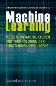 Machine Learning - Medien, Infrastrukturen und Technologien der Künstlichen Intelligenz