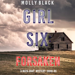 Girl Six: Forsaken (A Maya Gray FBI Suspense Thriller-Book 6)