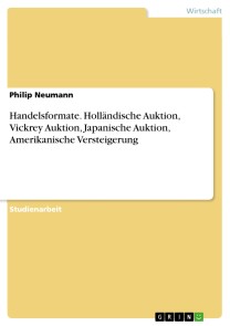 Handelsformate. Holländische Auktion, Vickrey Auktion, Japanische Auktion, Amerikanische Versteigerung