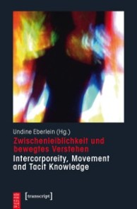 Zwischenleiblichkeit und bewegtes Verstehen - Intercorporeity, Movement and Tacit Knowledge