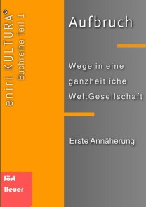 Aufbruch  -  Wege in eine ganzheitliche WeltGesellschaft