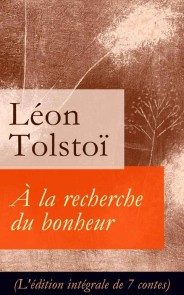 À la recherche du bonheur (L'édition intégrale de 7 contes)