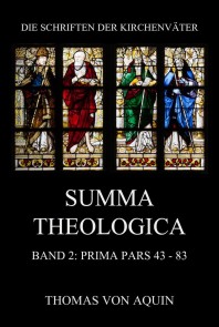 Summa Theologica, Band 2: Prima Pars, Quaestiones 43- 83