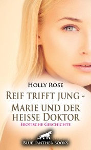 Reif trifft jung - Marie und der heiße Doktor | Erotische Geschichte