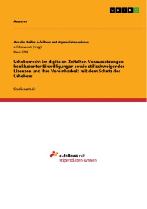 Urheberrecht im digitalen Zeitalter. Voraussetzungen konkludenter Einwilligungen sowie stillschweigender Lizenzen und ihre Vereinbarkeit mit dem Schutz des Urhebers