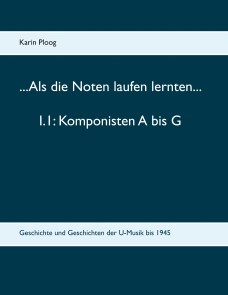 ...Als die Noten laufen lernten... 1.1: Komponisten A bis G