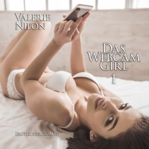 Das Webcam-Girl | Erotischer Roman