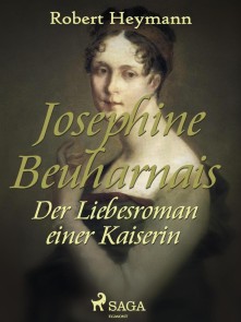 Josephine Beauharnais. Der Liebesroman einer Kaiserin