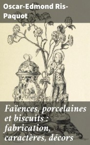 Faïences, porcelaines et biscuits : fabrication, caractères, décors