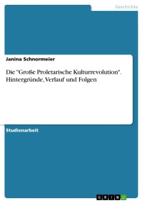 Die "Große Proletarische Kulturrevolution". Hintergründe, Verlauf und Folgen