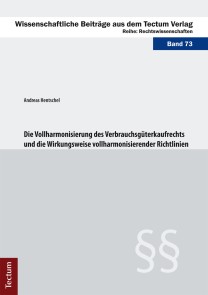 Die Vollharmonisierung des Verbrauchsgüterkaufrechts und die Wirkungsweise vollharmonisierender Richtlinien