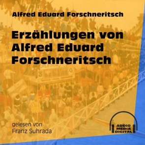 Erzählungen von Alfred Eduard Forschneritsch