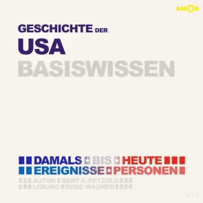 Geschichte der USA (Vereinigte Staaten von Amerika) - Damals bis heute. Ereignisse, Personen, Zusammenhänge - Basiswissen