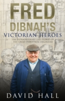 Fred Dibnah's Victorian Heroes