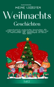 Meine liebsten Weihnachtsgeschichten Teil 2 -  unbeschreiblich zauberhafte Geschichten für Kinder zum Lesen im Advent