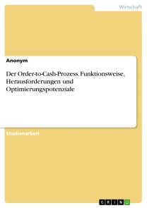 Der Order-to-Cash-Prozess. Funktionsweise, Herausforderungen und Optimierungspotenziale