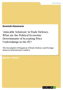 'Amicable Solutions' in Trade Defence. What are the Political Economic Determinants of Accepting Price Undertakings in the EU?