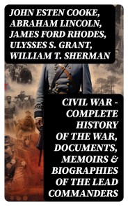 CIVIL WAR - Complete History of the War, Documents, Memoirs & Biographies of the Lead Commanders