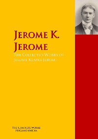 The Collected Works of Jerome Klapka Jerome