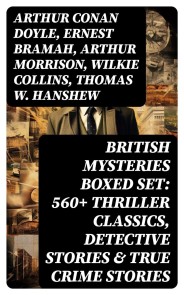 British Mysteries Boxed Set: 560+ Thriller Classics, Detective Stories & True Crime Stories