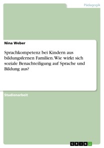 Sprachkompetenz bei Kindern aus bildungsfernen Familien. Wie wirkt sich soziale Benachteiligung auf Sprache und Bildung aus?