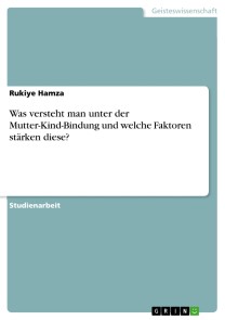 Was versteht man unter der Mutter-Kind-Bindung und welche Faktoren stärken diese?