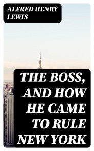 The Boss, and How He Came to Rule New York