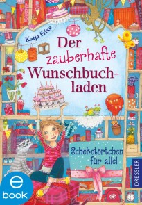 Der zauberhafte Wunschbuchladen 3. Schokotörtchen für alle!