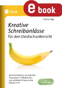 Kreative Schreibanlässe für den Deutschunterricht