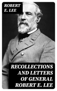 Recollections and Letters of General Robert E. Lee