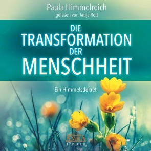 DIE TRANSFORMATION DER MENSCHHEIT. Ein Himmelsdekret