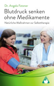 Blutdruck senken ohne Medikamente - Natürliche Maßnahmen zur Selbsttherapie