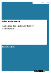 Alexander der Große als "letzter Achämenide"