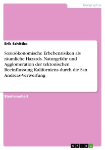 Sozioökonomische Erbebenrisiken als räumliche Hazards. Naturgefahr und Agglomeration der tektonischen Beeinflussung Kaliforniens durch die San Andreas-Verwerfung