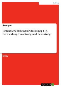 Einheitliche Behördenrufnummer 115. Entwicklung, Umsetzung und Bewertung