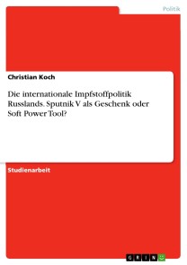 Die internationale Impfstoffpolitik Russlands. Sputnik V als Geschenk oder Soft Power Tool?