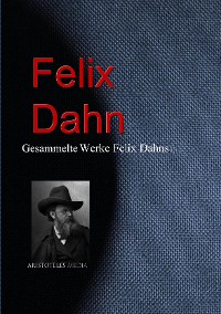 Gesammelte Werke Felix Dahns