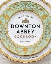 The Official Downton Abbey Cookbook