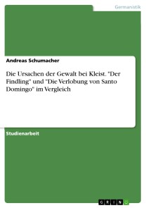 Die Ursachen der Gewalt bei Kleist. "Der Findling" und "Die Verlobung von Santo Domingo" im Vergleich