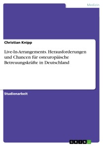 Live-In-Arrangements. Herausforderungen und Chancen für osteuropäische Betreuungskräfte in Deutschland