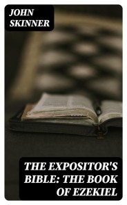 The Expositor's Bible: The Book of Ezekiel