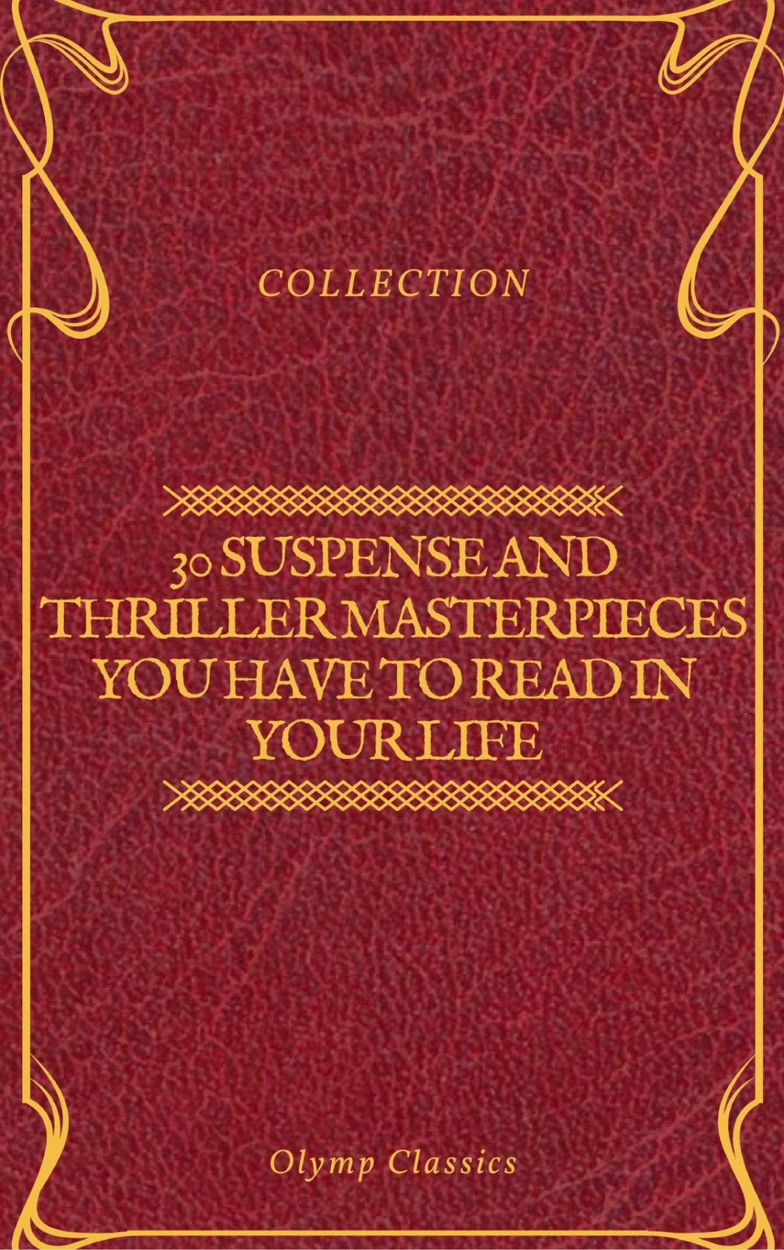 30 Suspense and Thriller Masterpieces you have to read in your life (Olymp Classics)