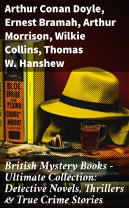 British Mystery Books - Ultimate Collection: Detective Novels, Thrillers & True Crime Stories