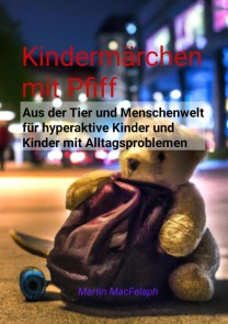 Kindermärchen mit Pfiff: Spannende Geschichten für junge Leser mit Herausforderungen, die Abenteuerlust, Fantasie und wichtige Lebenslektionen miteinander verbinden