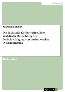 Die Fachstelle Kinderwelten. Eine analytische Betrachtung zur Berücksichtigung von institutioneller Diskriminierung