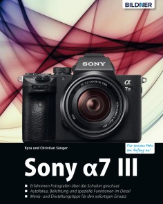 Sony α7 III - Das umfangreiche Praxisbuch zu Ihrer Kamera